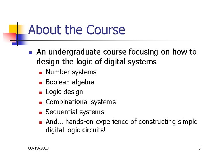 About the Course n An undergraduate course focusing on how to design the logic