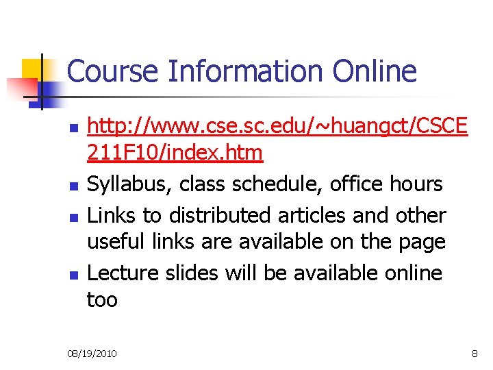 Course Information Online n n http: //www. cse. sc. edu/~huangct/CSCE 211 F 10/index. htm