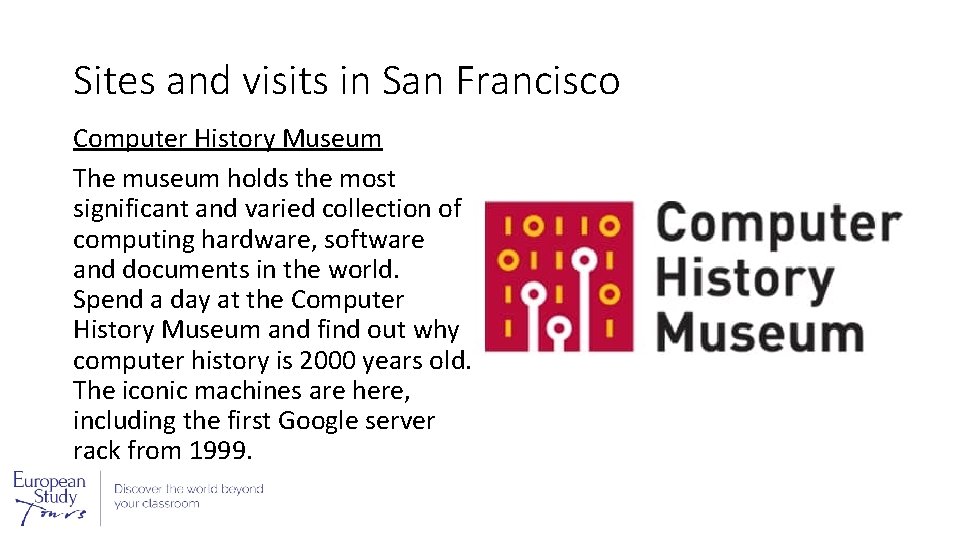 Sites and visits in San Francisco Computer History Museum The museum holds the most