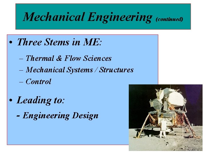 Mechanical Engineering (continued) • Three Stems in ME: – Thermal & Flow Sciences –