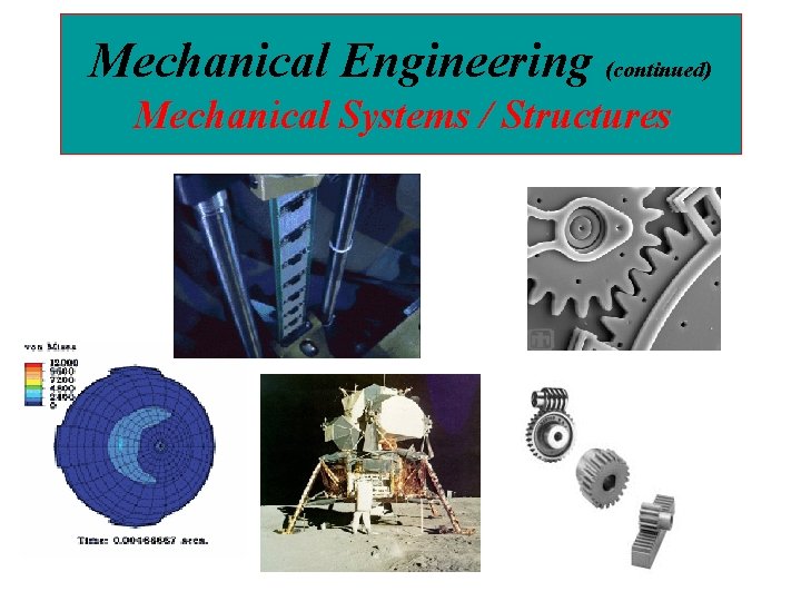 Mechanical Engineering (continued) Mechanical Systems / Structures 