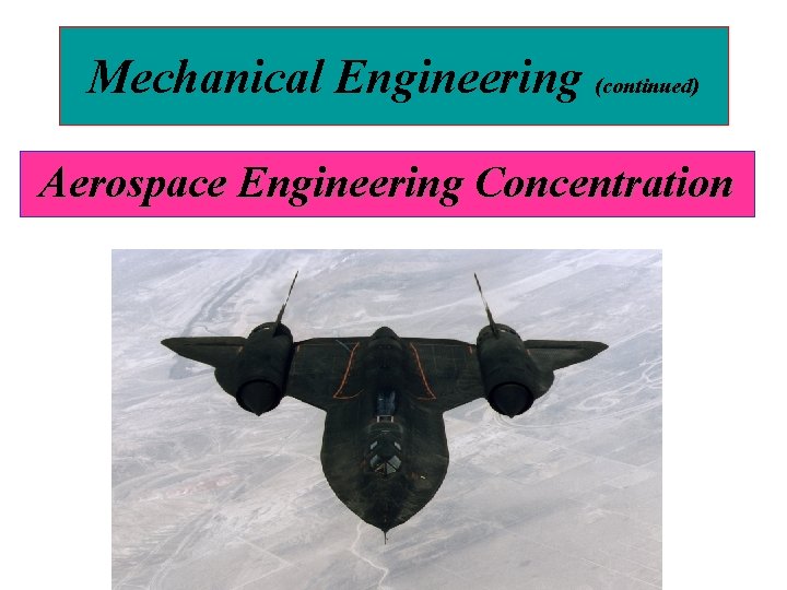 Mechanical Engineering (continued) Aerospace Engineering Concentration 