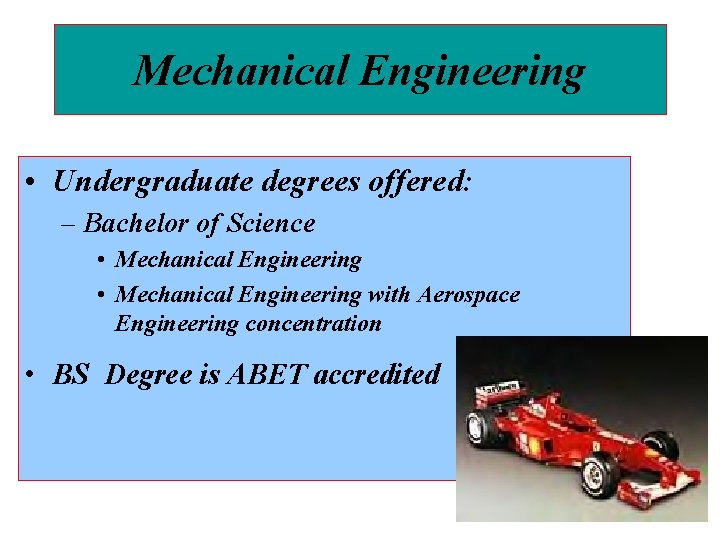Mechanical Engineering • Undergraduate degrees offered: – Bachelor of Science • Mechanical Engineering with