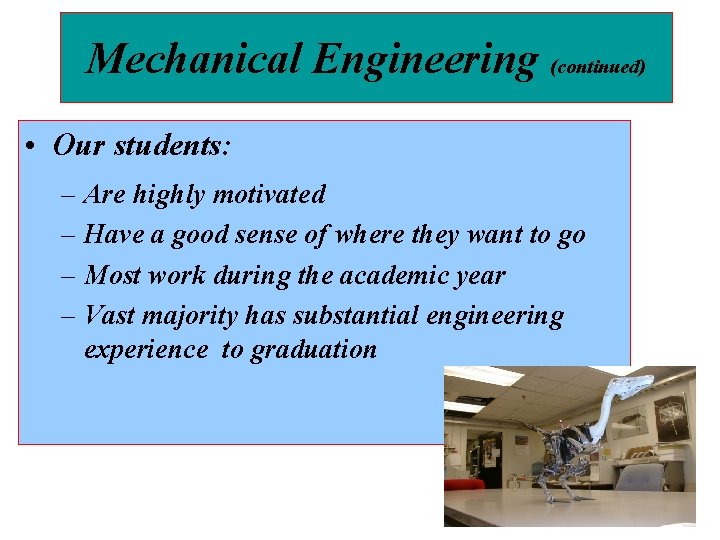 Mechanical Engineering (continued) • Our students: – Are highly motivated – Have a good
