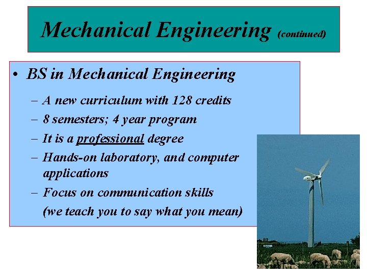 Mechanical Engineering (continued) • BS in Mechanical Engineering – – A new curriculum with