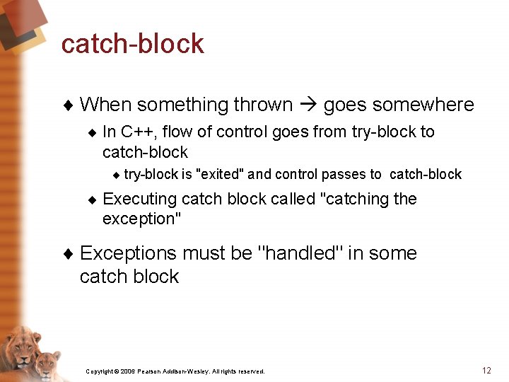 catch-block ¨ When something thrown goes somewhere ¨ In C++, flow of control goes