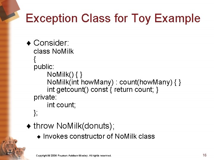Exception Class for Toy Example ¨ Consider: class No. Milk { public: No. Milk()