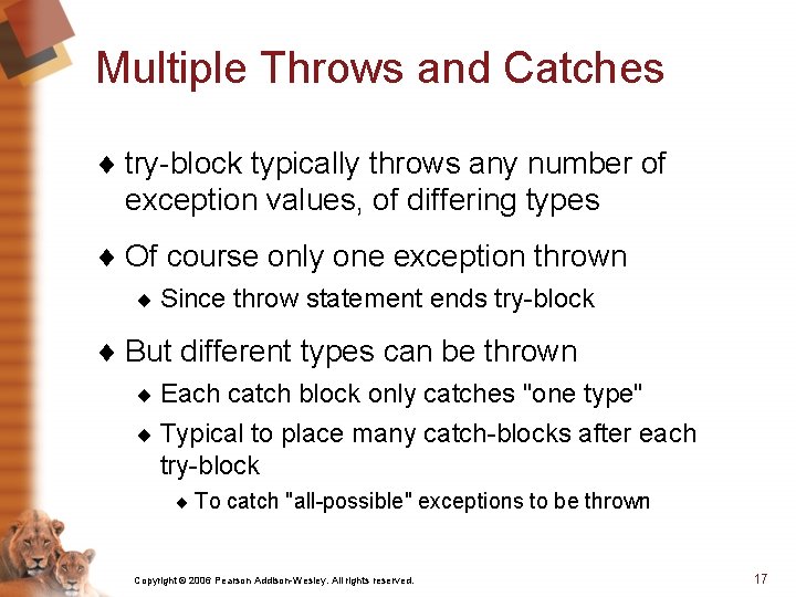Multiple Throws and Catches ¨ try-block typically throws any number of exception values, of