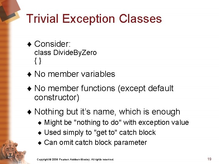 Trivial Exception Classes ¨ Consider: class Divide. By. Zero {} ¨ No member variables