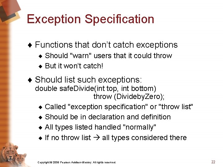 Exception Specification ¨ Functions that don’t catch exceptions ¨ Should "warn" users that it