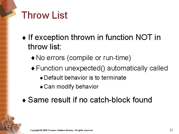 Throw List ¨ If exception thrown in function NOT in throw list: ¨ No