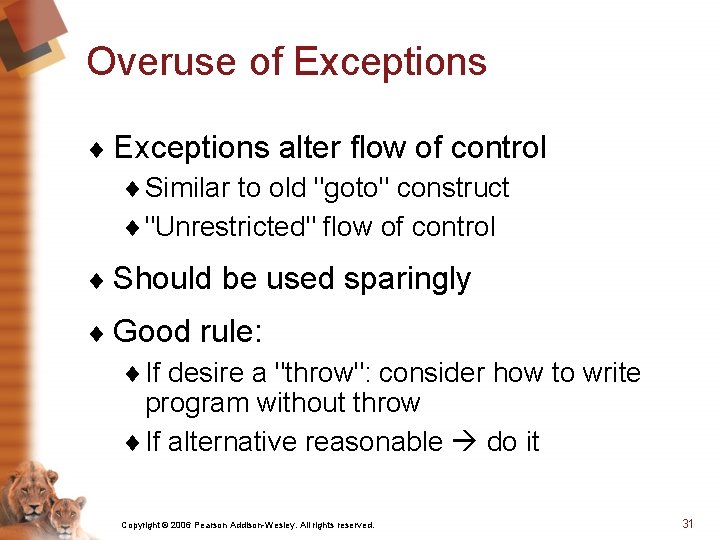 Overuse of Exceptions ¨ Exceptions alter flow of control ¨ Similar to old "goto"
