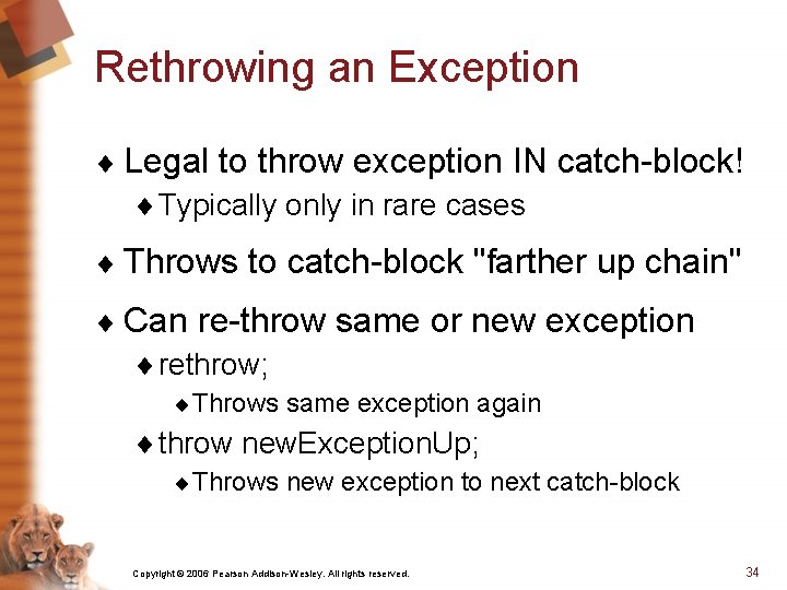 Rethrowing an Exception ¨ Legal to throw exception IN catch-block! ¨ Typically only in
