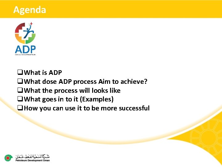 Agenda q. What is ADP q. What dose ADP process Aim to achieve? q.
