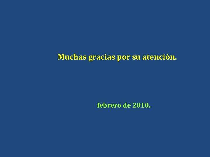 Muchas gracias por su atención. febrero de 2010. 