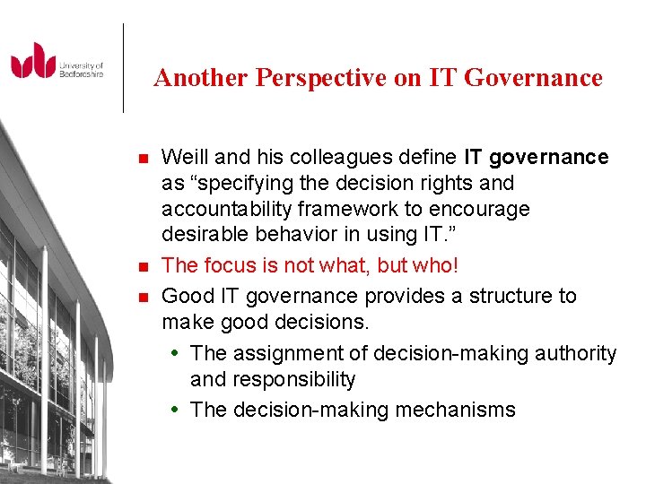 Another Perspective on IT Governance n n n Weill and his colleagues define IT
