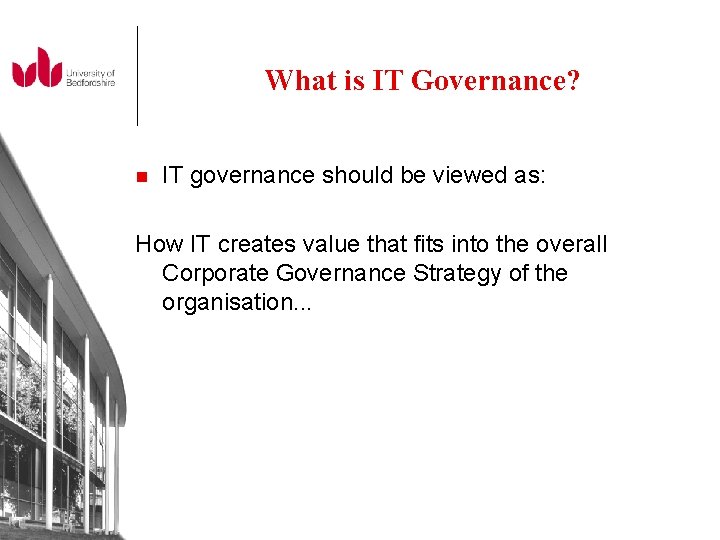 What is IT Governance? n IT governance should be viewed as: How IT creates