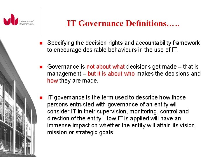 IT Governance Definitions…. . n Specifying the decision rights and accountability framework to encourage