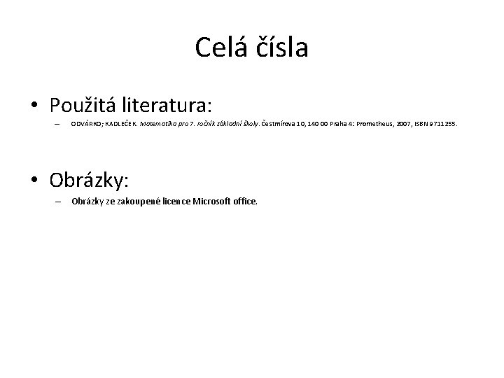 Celá čísla • Použitá literatura: – ODVÁRKO; KADLEČEK. Matematika pro 7. ročník základní školy.