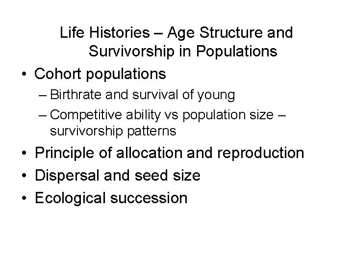 Life Histories – Age Structure and Survivorship in Populations • Cohort populations – Birthrate