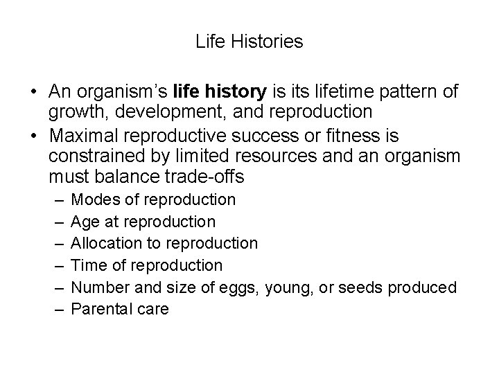 Life Histories • An organism’s life history is its lifetime pattern of growth, development,