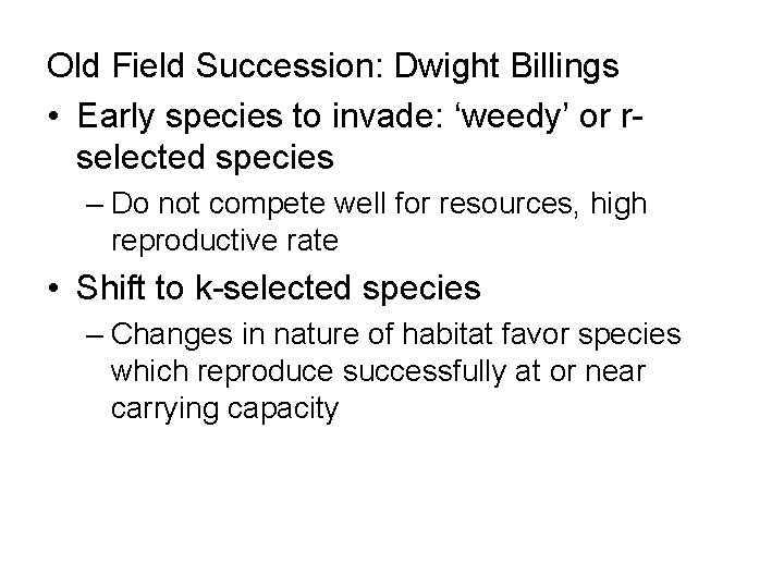 Old Field Succession: Dwight Billings • Early species to invade: ‘weedy’ or rselected species