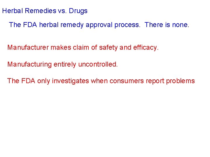 Herbal Remedies vs. Drugs The FDA herbal remedy approval process. There is none. Manufacturer