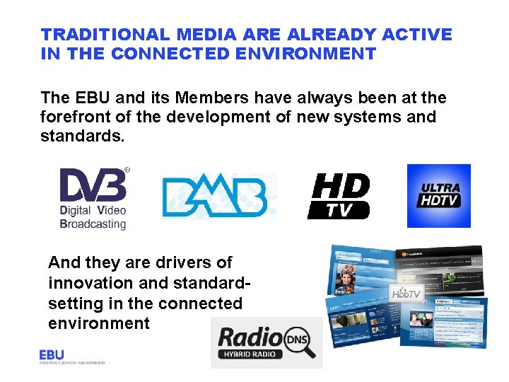 TRADITIONAL MEDIA ARE ALREADY ACTIVE IN THE CONNECTED ENVIRONMENT The EBU and its Members