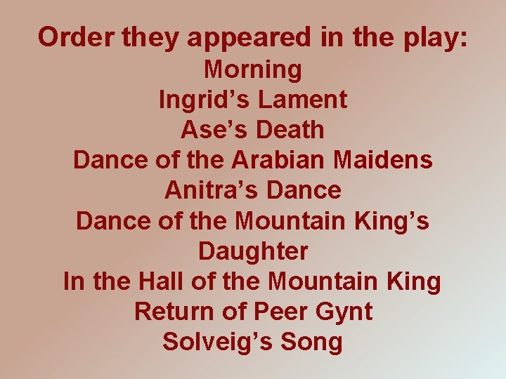 Order they appeared in the play: Morning Ingrid’s Lament Ase’s Death Dance of the