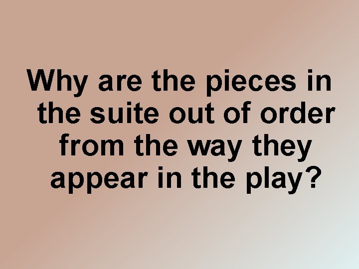 Why are the pieces in the suite out of order from the way they