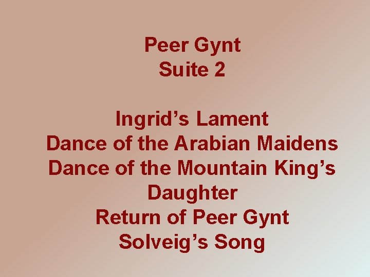 Peer Gynt Suite 2 Ingrid’s Lament Dance of the Arabian Maidens Dance of the