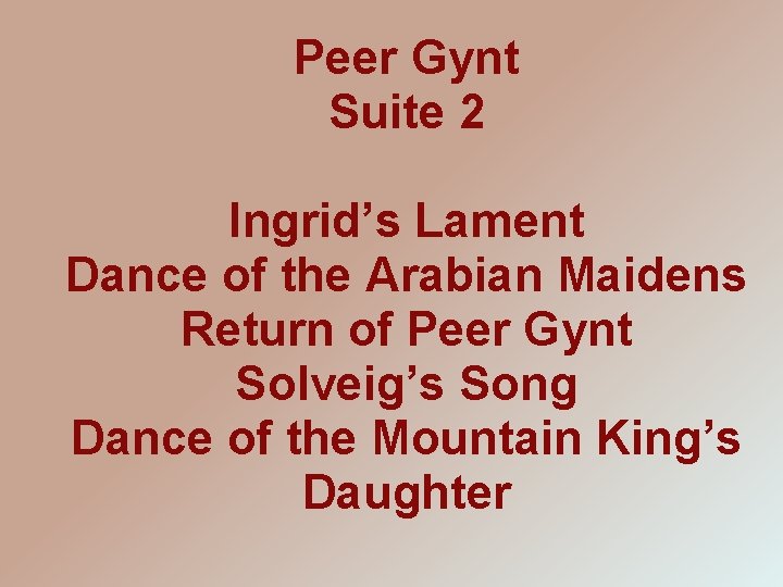 Peer Gynt Suite 2 Ingrid’s Lament Dance of the Arabian Maidens Return of Peer