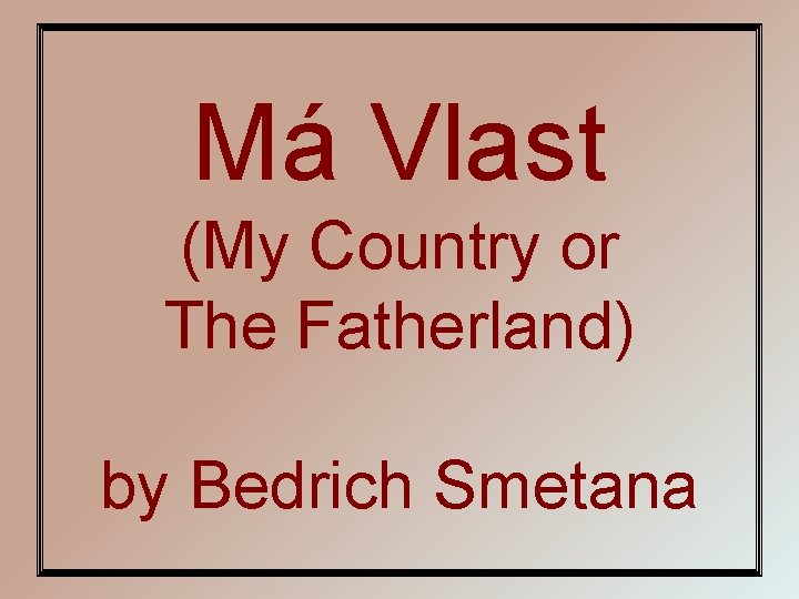 Má Vlast (My Country or The Fatherland) by Bedrich Smetana 