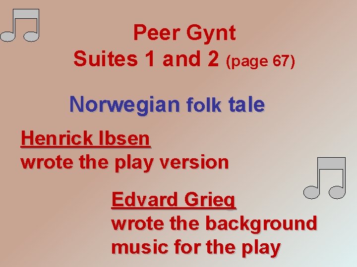 Peer Gynt Suites 1 and 2 (page 67) Norwegian folk tale Henrick Ibsen wrote