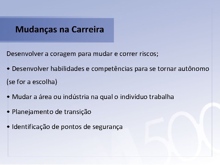 Mudanças na Carreira Desenvolver a coragem para mudar e correr riscos; • Desenvolver habilidades