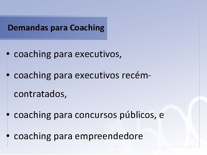 Demandas para Coaching • coaching para executivos, • coaching para executivos recémcontratados, • coaching
