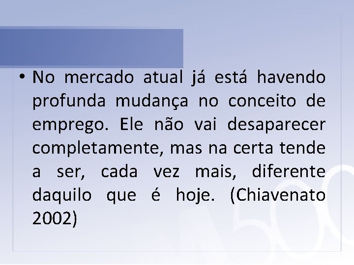  • No mercado atual já está havendo profunda mudança no conceito de emprego.