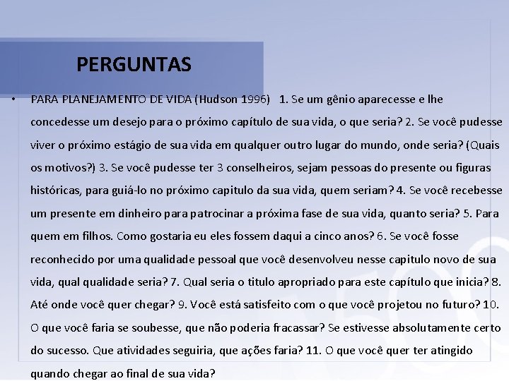 PERGUNTAS • PARA PLANEJAMENTO DE VIDA (Hudson 1996) 1. Se um gênio aparecesse e