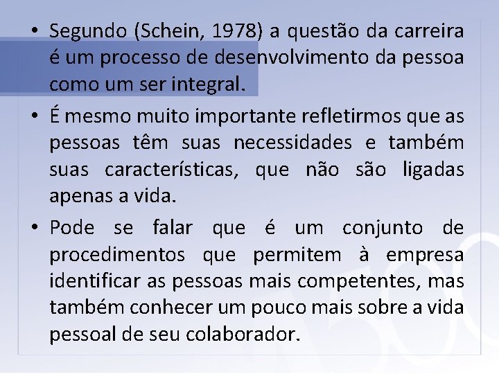  • Segundo (Schein, 1978) a questão da carreira é um processo de desenvolvimento