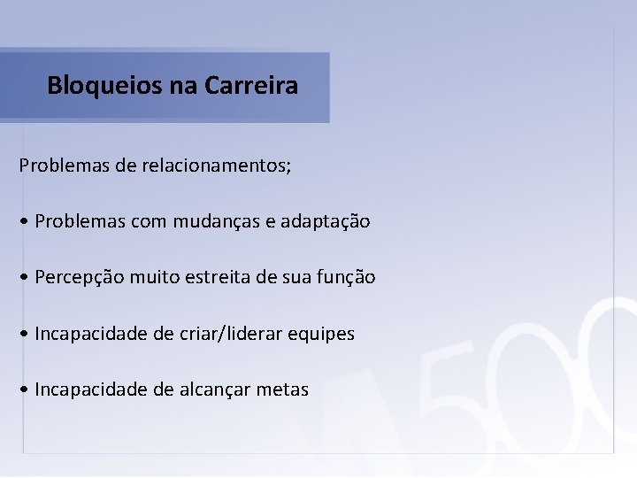 Bloqueios na Carreira Problemas de relacionamentos; • Problemas com mudanças e adaptação • Percepção