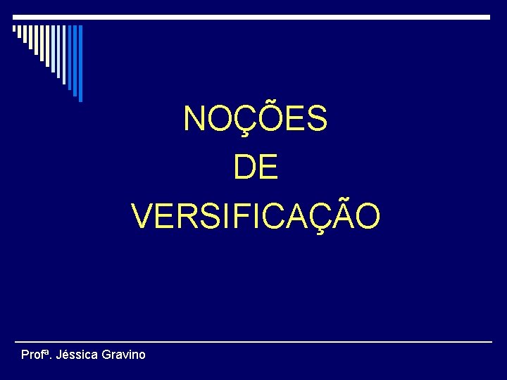 NOÇÕES DE VERSIFICAÇÃO Profª. Jéssica Gravino 