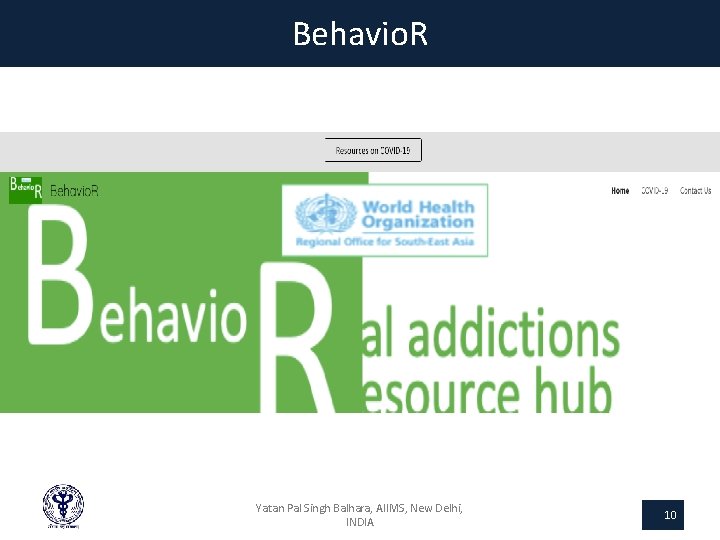Behavio. R Yatan Pal Singh Balhara, AIIMS, New Delhi, INDIA 10 