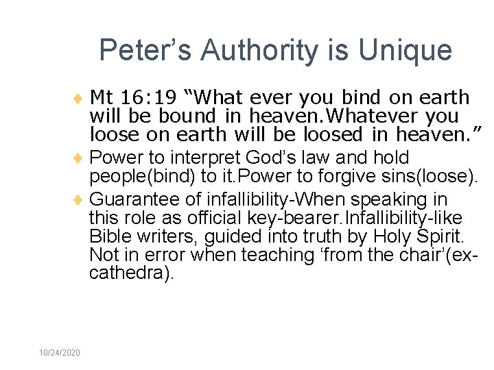 Peter’s Authority is Unique Mt 16: 19 “What ever you bind on earth will