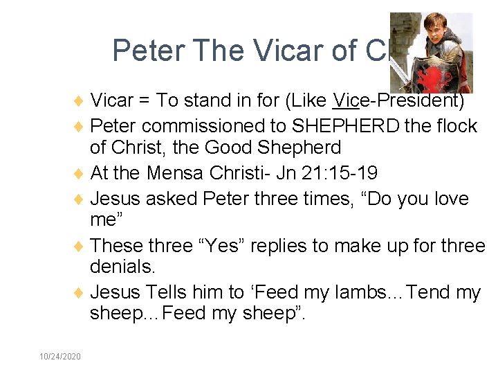 Peter The Vicar of Christ Vicar = To stand in for (Like Vice-President) Peter