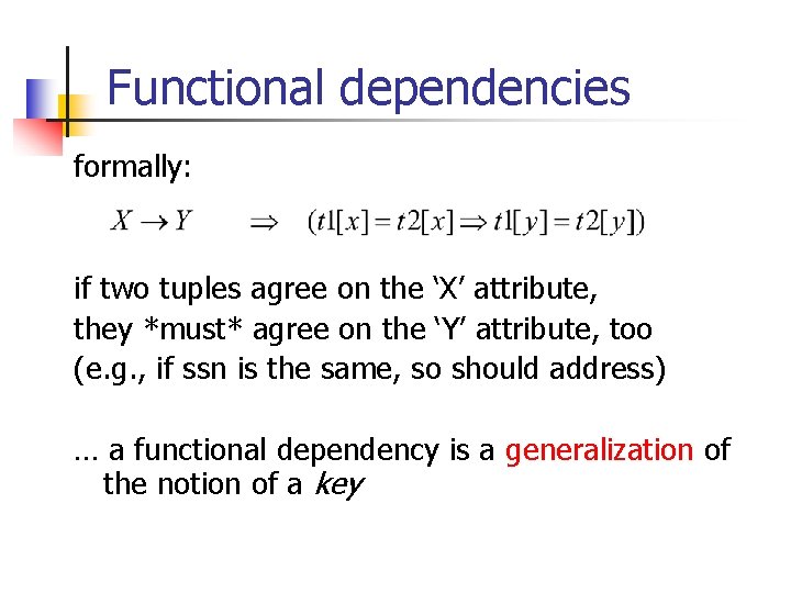 Functional dependencies formally: if two tuples agree on the ‘X’ attribute, they *must* agree