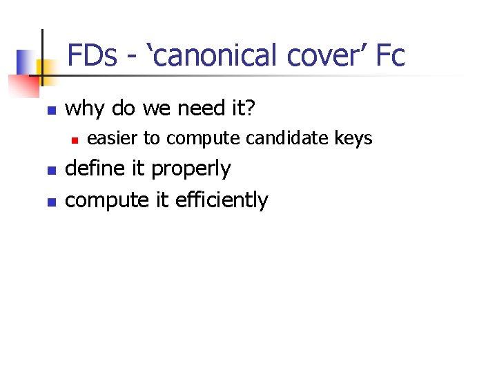 FDs - ‘canonical cover’ Fc n why do we need it? n n n