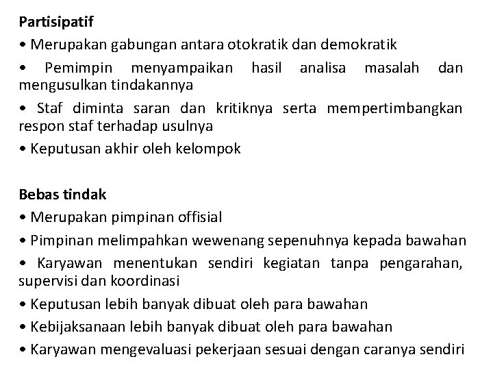 Partisipatif • Merupakan gabungan antara otokratik dan demokratik • Pemimpin menyampaikan hasil analisa masalah