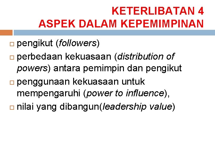 KETERLIBATAN 4 ASPEK DALAM KEPEMIMPINAN pengikut (followers) perbedaan kekuasaan (distribution of powers) antara pemimpin