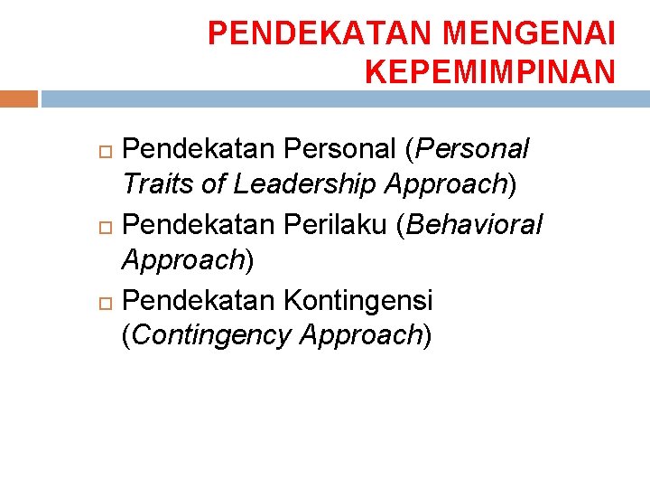 PENDEKATAN MENGENAI KEPEMIMPINAN Pendekatan Personal (Personal Traits of Leadership Approach) Pendekatan Perilaku (Behavioral Approach)