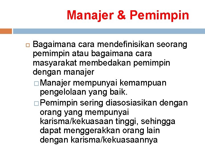 Manajer & Pemimpin Bagaimana cara mendefinisikan seorang pemimpin atau bagaimana cara masyarakat membedakan pemimpin